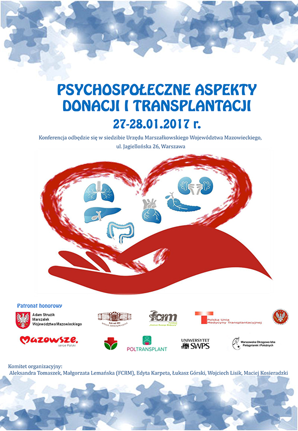 W imieniu organizatorów informujemy, że w dniach 27-28 stycznia w siedzibie Urzędu Marszałkowskiego Województwa Mazowieckiego (ul. Jagiellońska 26, Warszawa) odbędzie się konferencja dla koordynatorów transplantacyjnych "Psychospołeczne Aspekty Donacji i Transplantacji"